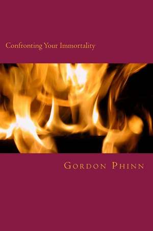 Confronting Your Immortality de Gordon Phinn