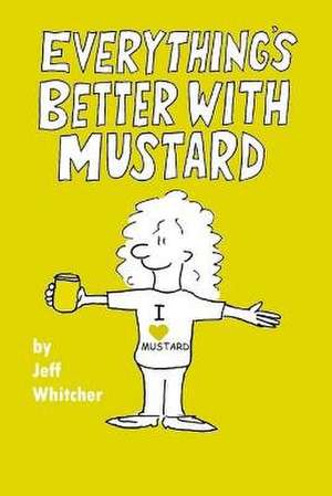 Everything's Better with Mustard de Jeff S. Whitcher