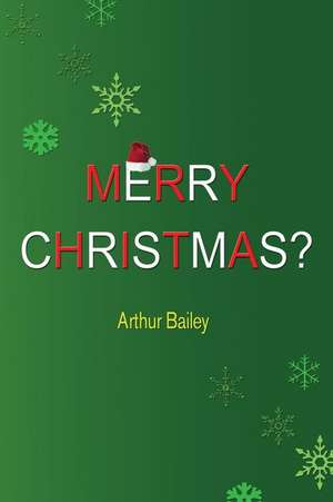 Merry Christmas? de Arthur Bailey