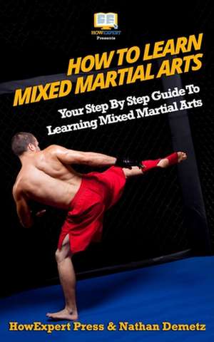 How to Learn Mixed Martial Arts de Howexpert Press