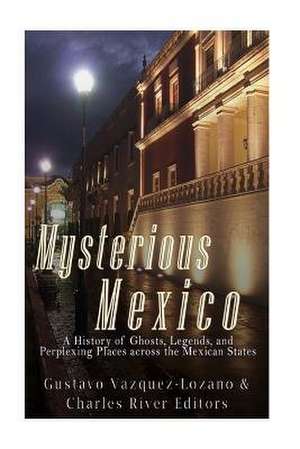 Mysterious Mexico de Charles River Editors