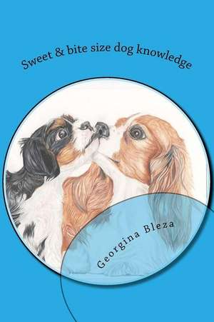 Sweet & Bite Size Dog Knowledge de Bleza, Mrs Georgina