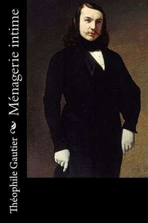 Menagerie Intime de Theophile Gautier