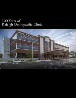 100 Years of Raleigh Orthopaedic Clinic de Callaway, G. Hadley