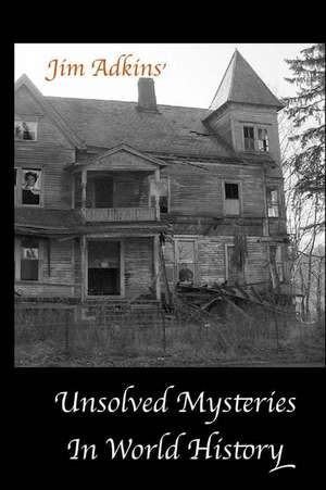 Unsolved Mysteries in World History de Jim Adkins