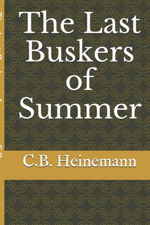 The Last Buskers of Summer de Heinemann, C. B.