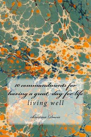 10 Commandments for Having a Great Day for Life de Christina Davis