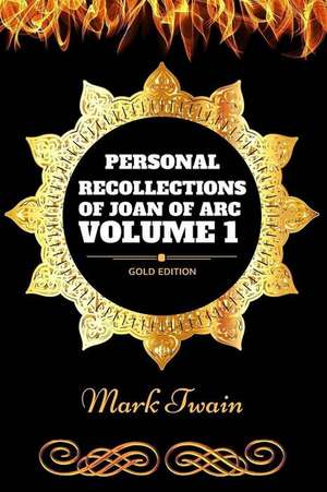 Personal Recollections of Joan of Arc - Volume 1 de Mark Twain