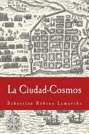 La Ciudad-Cosmos de Sebastian Robiou Lamarche