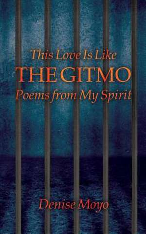 This Love Is Like the Gitmo de Moyo, Denise