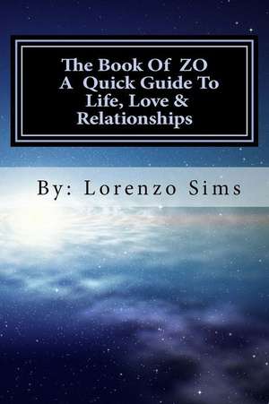 The Book of Zo a Quick Guide to Life, Love & Relationships de Sims, Lorenzo