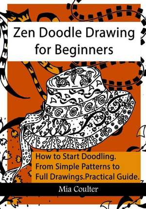 Zen Doodle Drawing for Beginners de Coulter, Mia