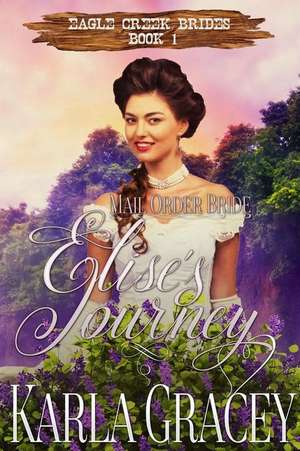 Mail Order Bride - Elise's Journey de Karla Gracey