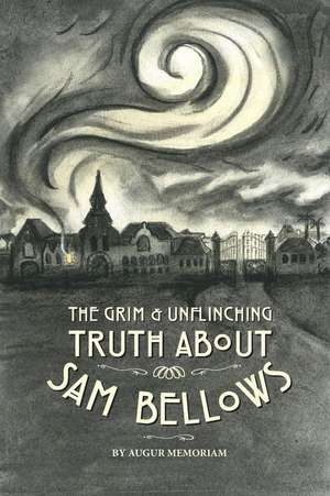 The Grim and Unflinching Truth about Sam Bellows de Augur Memoriam