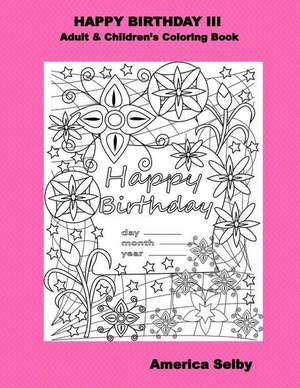 Happy Birthday III Adult & Children's Coloring Book de America Selby