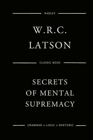 The Secrets of Mental Supremacy de Latson, MR W. R.