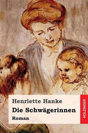 Die Schwagerinnen de Henriette Hanke