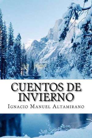 Cuentos de Invierno (Spanish Edition) de Ignacio Manuel Altamirano