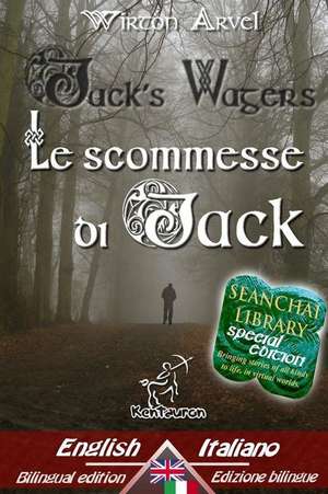 Jack's Wagers (a Jack O' Lantern Tale) - Le Scommesse Di Jack (Racconto Celtico) de Wirton Arvel