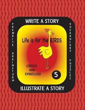 Life Is for the Birds -Write a Story Volume Five de Debbie J. Farnsworth