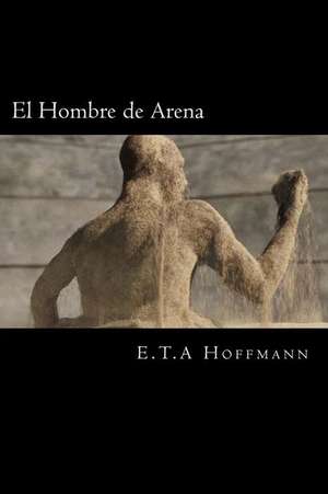 El Hombre de Arena (Spanish Editon) de E. T. a. Hoffmann