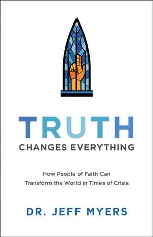 Truth Changes Everything de Jeff Myers
