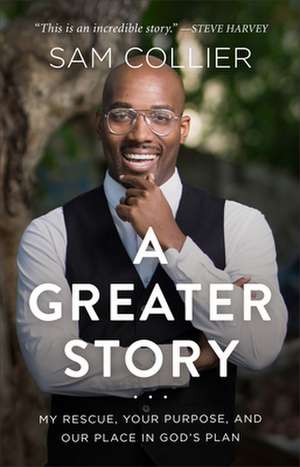 A Greater Story – My Rescue, Your Purpose, and Our Place in God`s Plan de Sam Collier