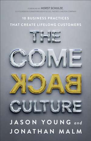 The Come Back Culture – 10 Business Practices That Create Lifelong Customers de Jason Young