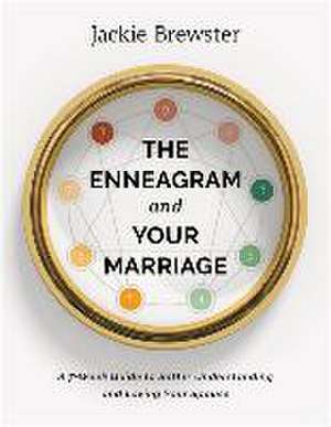 The Enneagram and Your Marriage – A 7–Week Guide to Better Understanding and Loving Your Spouse de Jackie Brewster