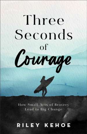 Three Seconds of Courage de Riley Kehoe