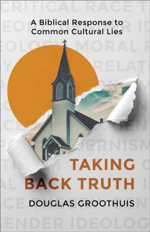 Taking Back Truth de Douglas Groothuis
