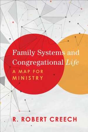 Family Systems and Congregational Life – A Map for Ministry de R. Robert Creech