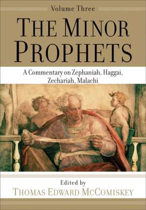 The Minor Prophets – A Commentary on Zephaniah, Haggai, Zechariah, Malachi de Thomas Edward Mccomiskey