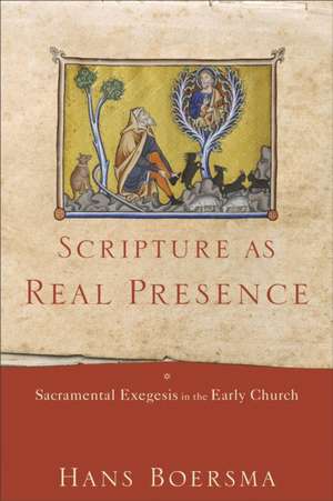 Scripture as Real Presence – Sacramental Exegesis in the Early Church de Hans Boersma