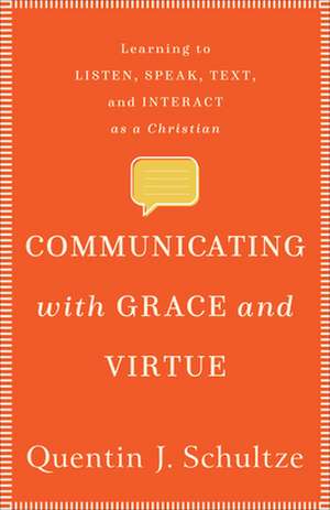 Communicating with Grace and Virtue de Quentin J Schultze