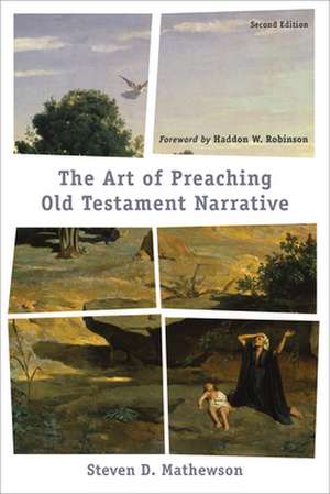 The Art of Preaching Old Testament Narrative de Steven D. Mathewson