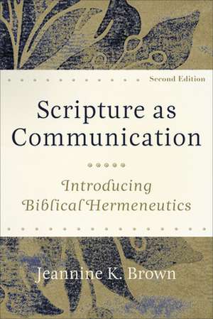 Scripture as Communication – Introducing Biblical Hermeneutics de Jeannine K. Brown