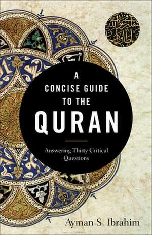 A Concise Guide to the Quran – Answering Thirty Critical Questions de Ayman S. Ibrahim