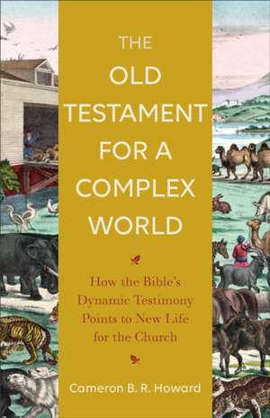 The Old Testament for a Complex World de Cameron B R Howard