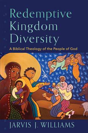 Redemptive Kingdom Diversity – A Biblical Theology of the People of God de Jarvis J. Williams