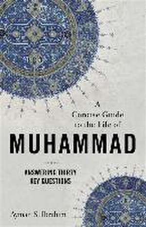 A Concise Guide to the Life of Muhammad – Answering Thirty Key Questions de Ayman S. Ibrahim