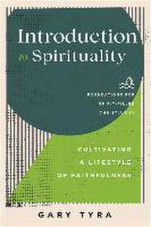 Introduction to Spirituality – Cultivating a Lifestyle of Faithfulness de Gary Tyra