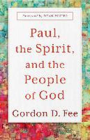 Paul, the Spirit, and the People of God de Gordon D. Fee