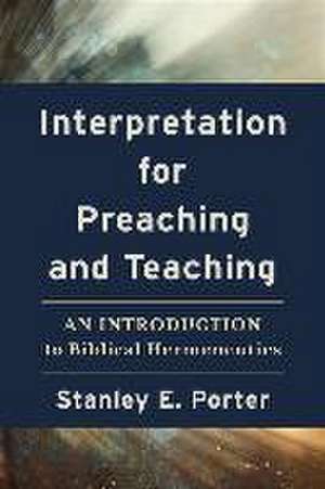 Interpretation for Preaching and Teaching – An Introduction to Biblical Hermeneutics de Stanley E. Porter