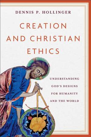 Creation and Christian Ethics de Dennis P Hollinger