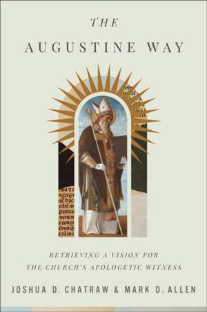 The Augustine Way de Joshua D Chatraw