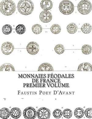 Monnaies Feodales de France Premier Volume de Faustin Poey D'Avant