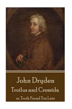 John Dryden - Troilus and Cressida de John Dryden