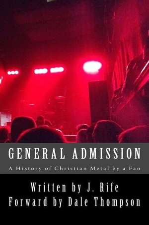 General Admission - A History of Christian Metal by a Fan de J. Rife