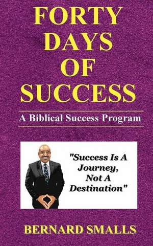 Forty Days of Success de Bernard Smalls